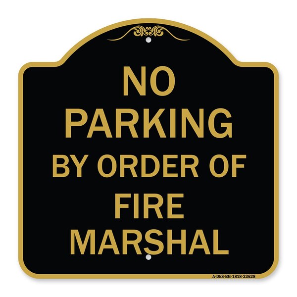 Signmission No Parking by Order of Fire Marshal, Black & Gold Aluminum Sign, 18" x 18", BG-1818-23628 A-DES-BG-1818-23628 - main